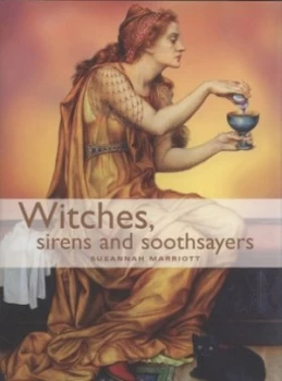 Image of Witches Sirens and Soothsayers by Susannah Marriott Hardback