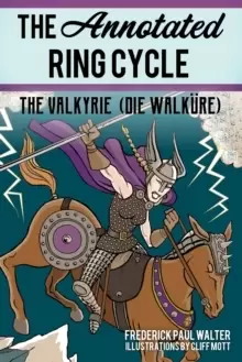 Image of The Annotated Ring Cycle : The Valkyrie (Die Walkure)