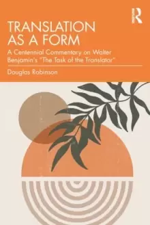 Image of Translation as a Form : A Centennial Commentary on Walter Benjamins "The Task of the Translator"