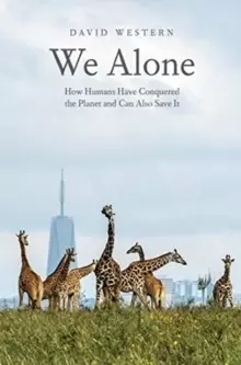 Image of We Alone : How Humans Have Conquered the Planet and Can Also Save It