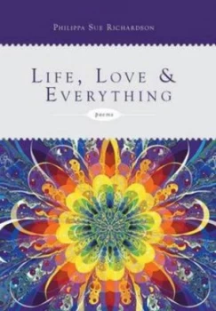 Image of Life Love and Everything by Philippa Sue Richardson Hardback