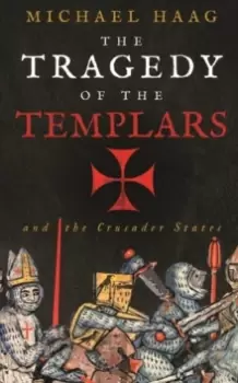 Image of The Tragedy of the Templars : The Rise and Fall of the Crusader States