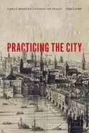 Image of practicing the city early modern london on stage