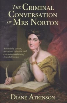 Image of The Criminal Conversation of Mrs Norton by Diane Atkinson Hardback