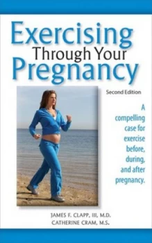 Image of Exercising through your pregnancy by James F. Clapp
