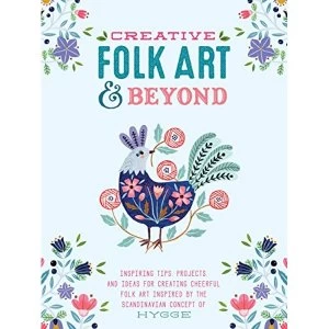 Image of Creative Folk Art and Beyond Inspiring tips, projects, and ideas for creating cheerful folk art inspired by the Scandinavian...