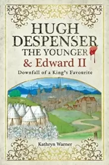 Image of Hugh Despenser the Younger and Edward II : Downfall of a King's Favourite