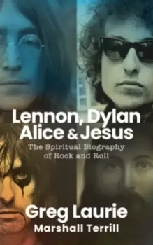 Image of Lennon, Dylan, Alice, and Jesus : The Spiritual Biography of Rock and Roll