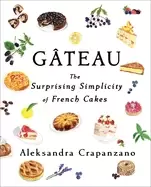 Image of gateau the surprising simplicity of french cakes