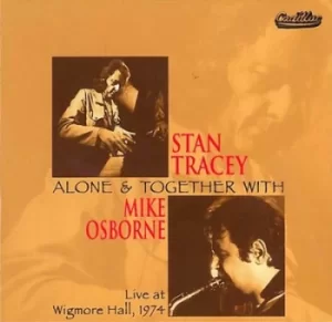 Image of Alone and Together With Mike Osborne Live at Wigmore Hall 1974 by Stan Tracey CD Album