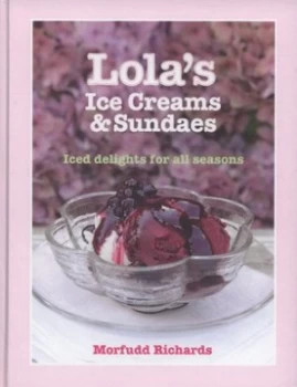 Image of Lolas Ice Creams and Sundaes by Morfudd Richards Hardback