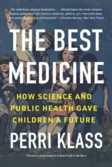 Image of The Best Medicine : How Science and Public Health Gave Children a Future