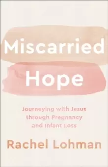 Image of Miscarried Hope - Journeying with Jesus through Pregnancy and Infant Loss