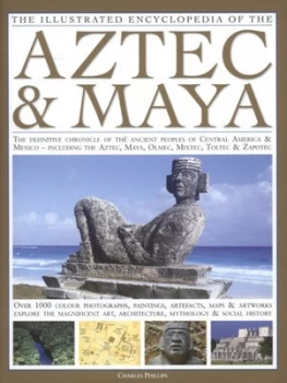Image of The illustrated encyclopedia of the Aztec & Maya by Charles Phillips