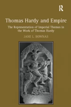 Image of Thomas Hardy and EmpireThe Representation of Imperial Themes in the Work of Thomas Hardy
