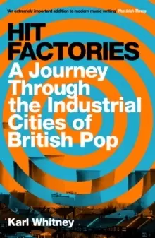 Image of Hit Factories : A Journey Through the Industrial Cities of British Pop