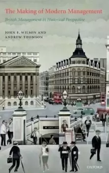 Image of The Making of Modern Management by John F. Wilson