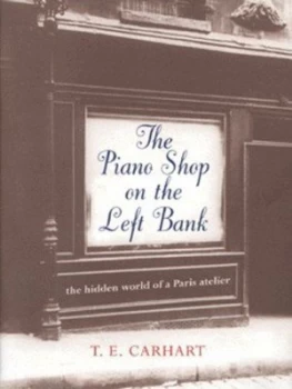 Image of The Piano Shop on the Left Bank by T. E Carhart Hardback
