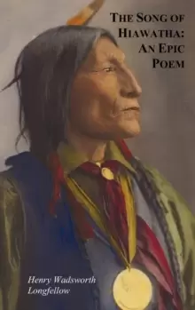 Image of The Song of Hiawatha - An Epic Poem; Also with : The Skeleton in Armor, The Wreck of the Hesperus, The Luck of Edenhall, The Elected Knight, and The C