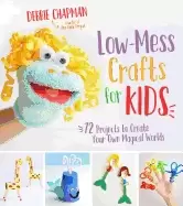 Image of low mess crafts for kids 72 projects to create your own magical worlds
