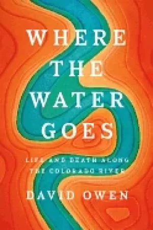 Image of where the water goes life and death along the colorado river