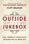 Image of outside the jukebox how i turned my vintage music obsession into my dream g
