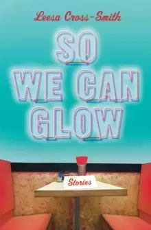 Image of So We Can Glow : Stories