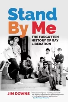 Image of Stand By Me : The Forgotten History of Gay Liberation