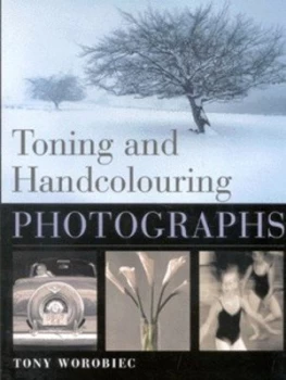 Image of Toning and Hand Colouring Photographs by Tony Worobiec Paperback