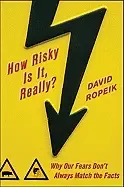 Image of how risky is it really why our fears dont always match the facts