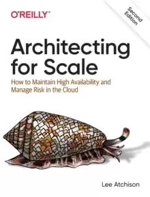 Image of Architecting for Scale : How to Maintain High Availability and Manage Risk in the Cloud