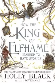 Image of How the King of Elfhame Learned to Hate Stories (The by Holly Black