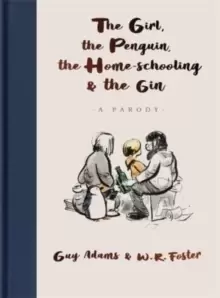 Image of The Girl, the Penguin, the Home-Schooling and the Gin : A hilarious parody of The Boy, The Mole, The Fox and The Horse - for parents everywhere