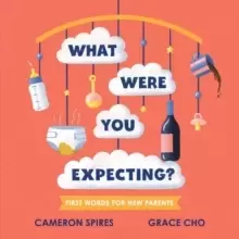 Image of What Were You Expecting? First Words for New Parents