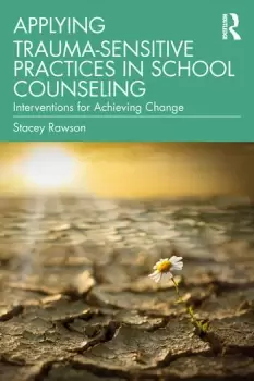 Image of Applying Trauma-Sensitive Practices in School CounselingInterventions for Achieving Change