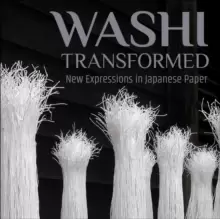 Image of Washi Transformed : New Expressions in Japanese Paper