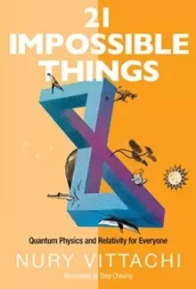 Image of 21 Impossible Things: Quantum Physics And Relativity For Everyone