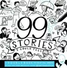 Image of 99 Stories I Could Tell : A Doodlebook To Help You Create
