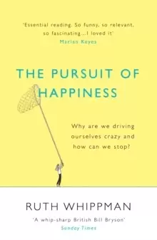 Image of The Pursuit of Happiness : Why are we driving ourselves crazy and how can we stop?