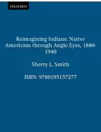 Image of reimagining indians native americans through anglo eyes 1880 1940