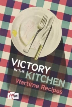 Image of Victory Is in the Kitchen by Imperial War Museums Hardback