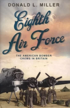 Image of Eighth Air Force by Donald L Miller Hardback