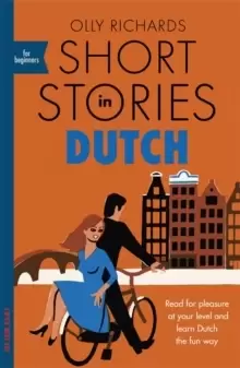 Image of Short Stories in Dutch for Beginners : Read for pleasure at your level, expand your vocabulary and learn Dutch the fun way!
