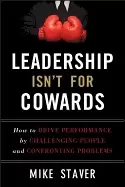 Image of leadership isnt for cowards how to drive performance by challenging people