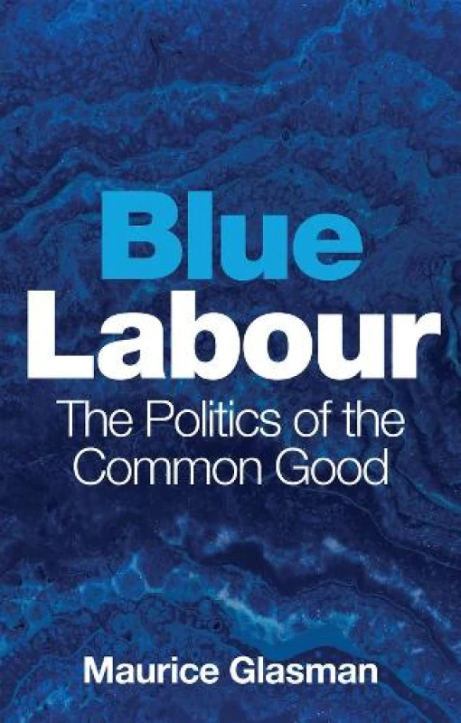 Image of Blue Labour : The Politics of the Common Good Hardback