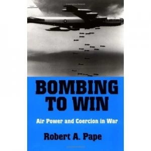 Image of Bombing to Win by Robert a Pape Book