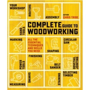 Image of Complete Guide to Woodworking : All the Essential Techniques and Skills You Need