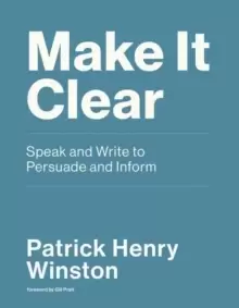 Image of Make it Clear : Speak and Write to Persuade and Inform