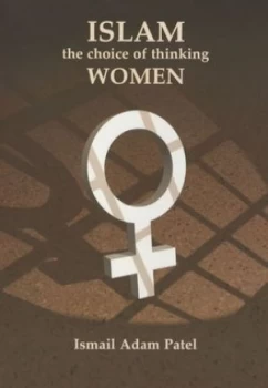 Image of Islam the Choice of Thinking Women by Ismail Adam Patel Paperback