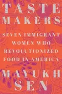Image of taste makers seven immigrant women who revolutionized food